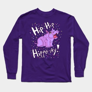 Hip Hip Hippo Hooray! Long Sleeve T-Shirt